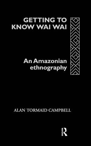 Getting to Know Waiwai: An Amazonian Ethnography de Alan Campbell