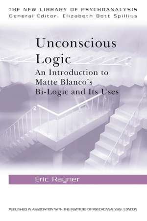 Unconscious Logic: An Introduction to Matte Blanco's Bi-Logic and Its Uses de Eric Rayner