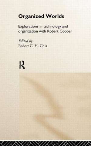 Organized Worlds: Explorations in Technology and Organization with Robert Cooper de Robert Chia