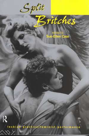 Split Britches: Lesbian Practice/Feminist Performance de Sue-Ellen Case