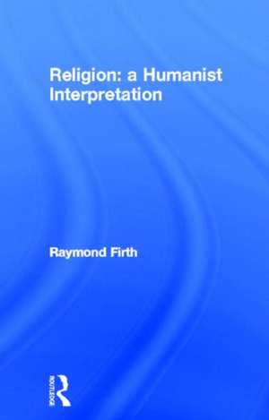 Religion: A Humanist Interpretation de Raymond Firth