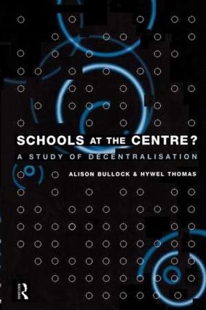 Schools at the Centre: A Study of Decentralisation de Alison Bullock