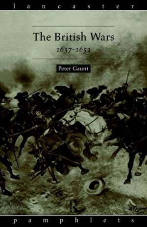 The British Wars, 1637-1651 de Peter Gaunt