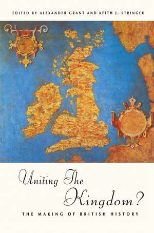 Uniting the Kingdom?: The Making of British History de Alexander Grant