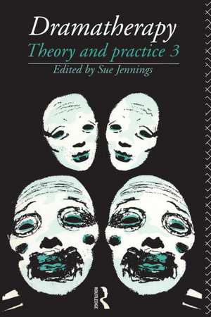 Dramatherapy: Theory and Practice, Volume 3 de Sue Jennings