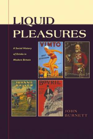 Liquid Pleasures: A Social History of Drinks in Modern Britain de Proffessor John Burnett