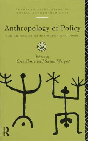 Anthropology of Policy: Perspectives on Governance and Power de Cris Shore