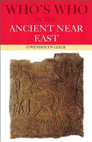 Who's Who in the Ancient Near East de Gwendolyn Leick