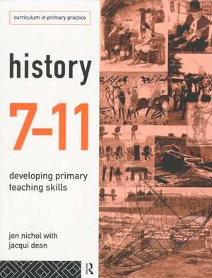 History 7-11: Developing Primary Teaching Skills de Jacqui Dean