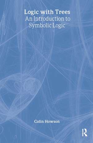 Logic with Trees: An Introduction to Symbolic Logic de Colin Howson