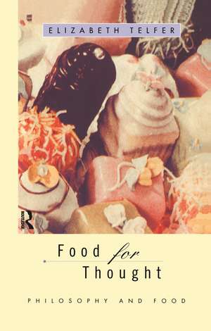 Food for Thought: Philosophy and Food de Elizabeth Telfer