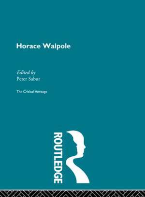 Horace Walpole: The Critical Heritage de Peter Sabor