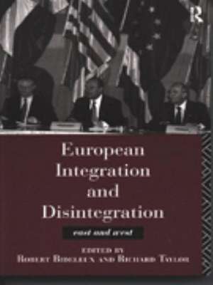 European Integration and Disintegration: East and West de Robert Bideleux