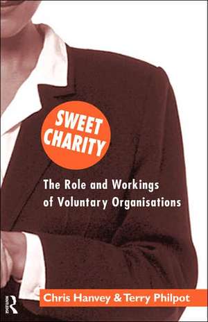 Sweet Charity: The Role and Workings of Voluntary Organizations de Chris Hanvey