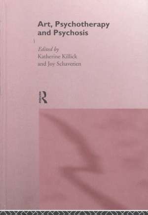 Art, Psychotherapy and Psychosis de Katherine Killick