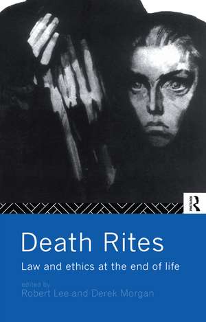 Death Rites: Law and Ethics at the End of Life de Robert Lee