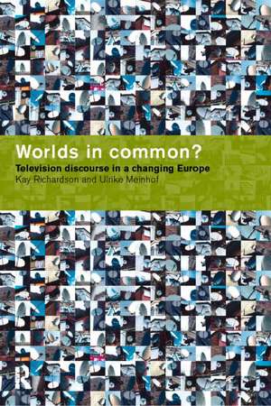 Worlds in Common?: Television Discourses in a Changing Europe de Ulrike H. Meinhof