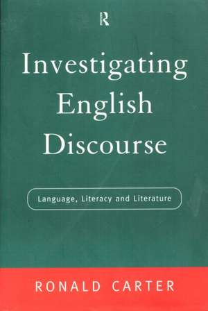 Investigating English Discourse: Language, Literacy, Literature de Ronald Carter