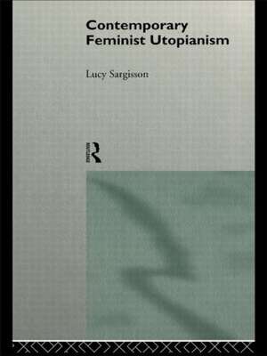 Contemporary Feminist Utopianism de Lucy Sargisson