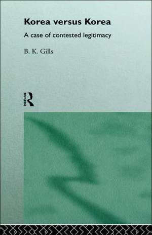 Korea versus Korea: A Case of Contested Legitimacy de Barry Gills