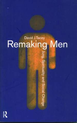 Remaking Men: Jung, Spirituality and Social Change de David Tacey