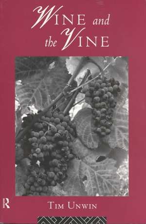 Wine and the Vine: An Historical Geography of Viticulture and the Wine Trade de Tim Unwin