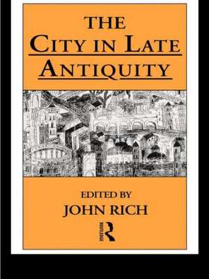 The City in Late Antiquity de Dr John Rich