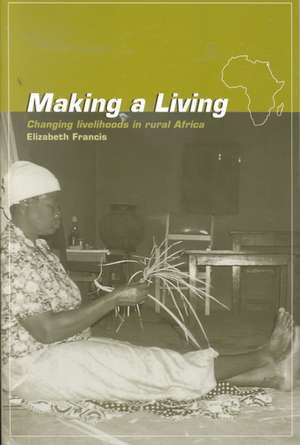 Making a Living: Changing Livelihoods in Rural Africa de Elizabeth Francis