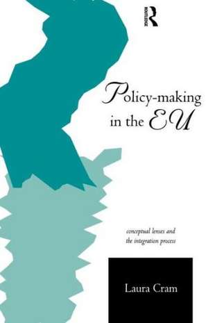 Policy-Making in the European Union: Conceptual Lenses and the Integration Process de Laura Cram