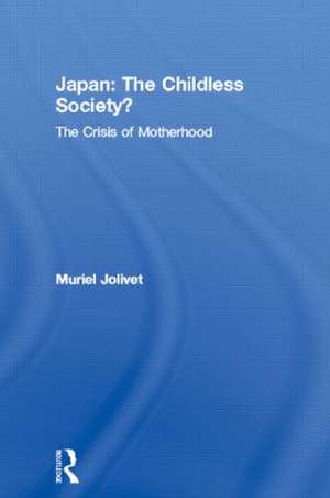 Japan: The Childless Society?: The Crisis of Motherhood de Muriel Jolivet