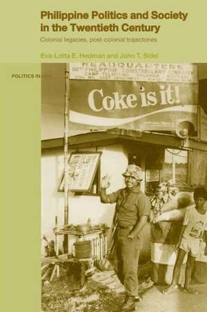 Philippine Politics and Society in the Twentieth Century: Colonial Legacies, Post-Colonial Trajectories de Eva-Lotta Hedman