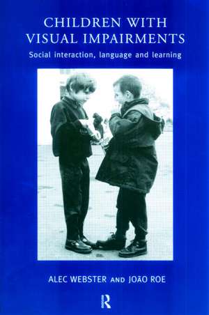 Children with Visual Impairments: Social Interaction, Language and Learning de Joao Roe