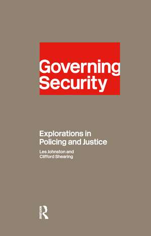 Governing Security: Explorations of Policing and Justice de Clifford D. Shearing