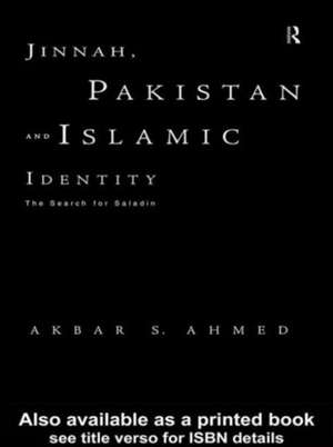 Jinnah, Pakistan and Islamic Identity: The Search for Saladin de Akbar Ahmed