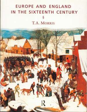 Europe and England in the Sixteenth Century de T.A. Morris