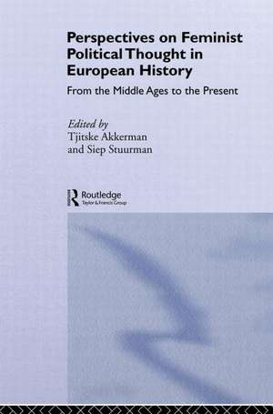 Perspectives on Feminist Political Thought in European History: From the Middle Ages to the Present de Tjitske Akkerman