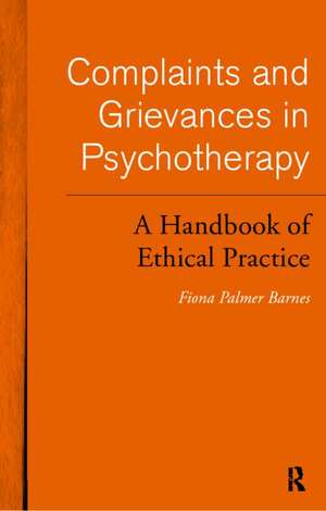 Complaints and Grievances in Psychotherapy: A Handbook of Ethical Practice de Fiona Palmer Barnes