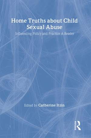 Home Truths About Child Sexual Abuse: Policy and Practice de Catherine Itzin