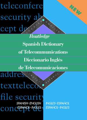 Routledge Spanish Dictionary of Telecommunications Diccionario Ingles de Telecomunicaciones: Spanish-English/English-Spanish de Emilio G. Muniz Castro