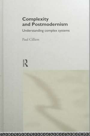 Complexity and Postmodernism: Understanding Complex Systems de Paul Cilliers