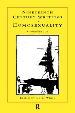 Nineteenth-Century Writings on Homosexuality: A Sourcebook de Chris White