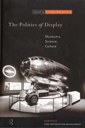 The Politics of Display: Museums, Science, Culture de Sharon MacDonald