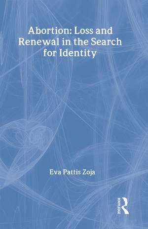 Abortion: Loss and Renewal in the Search for Identity de Eva Pattis Zoja