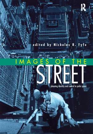 Images of the Street: Planning, Identity and Control in Public Space de Nicholas Fyfe