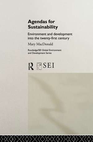 Agendas for Sustainability: Environment and Development into the 21st Century de Mary MacDonald