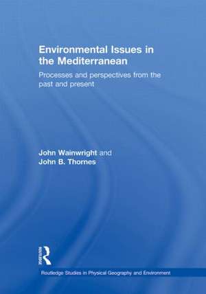 Environmental Issues in the Mediterranean: Processes and Perspectives from the Past and Present de John B. Thornes