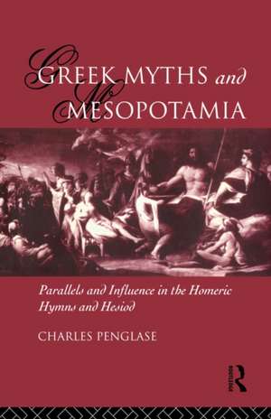 Greek Myths and Mesopotamia: Parallels and Influence in the Homeric Hymns and Hesiod de Charles Penglase