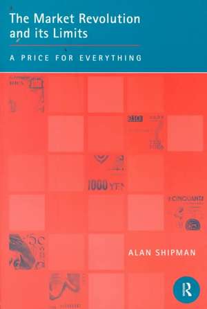 The Market Revolution and its Limits: A Price for Everything de Alan Shipman