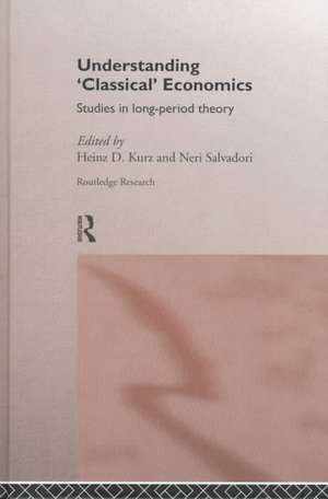 Understanding 'Classical' Economics: Studies in Long Period Theory de Heinz D. Kurz