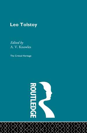 Count Leo Nikolaevich Tolstoy: The Critical Heritage de A V Knowles